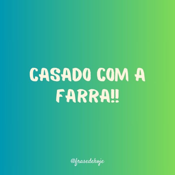 Casado com a Farra!