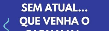 Sem ex, sem atual... Que venha o carnaval!