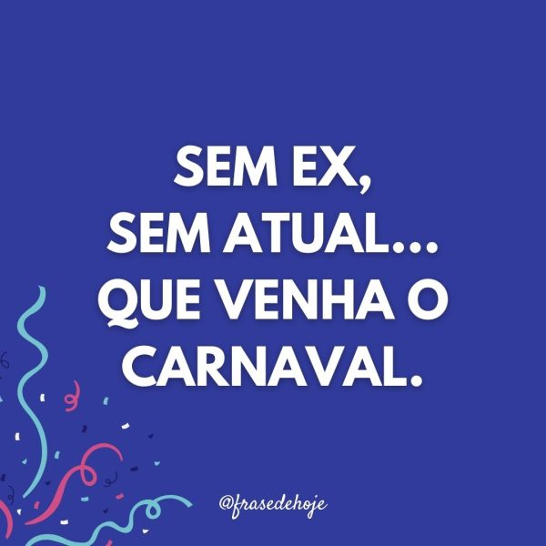 Sem ex, sem atual... Que venha o carnaval!