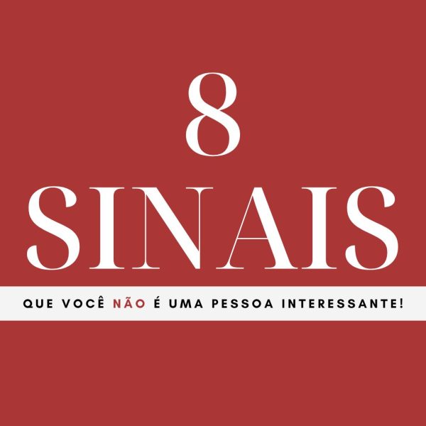 8 Sinais que você não é Interessante!