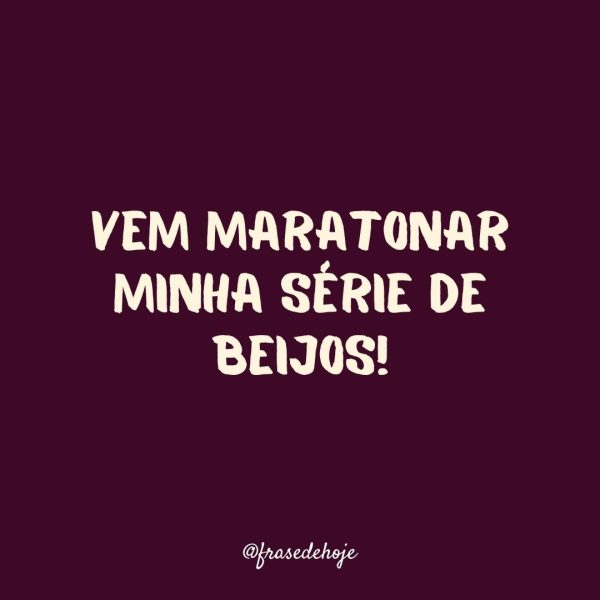 Vem maratonar minha série de beijos!