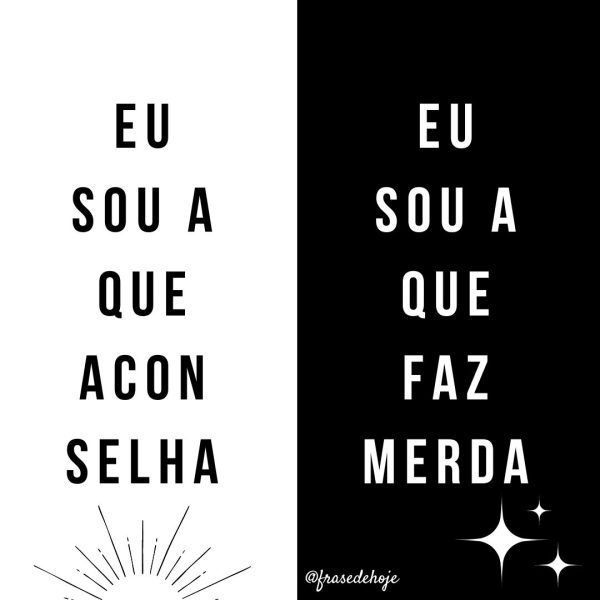 Eu sou a que aconselho... Eu sou a que faz merda.