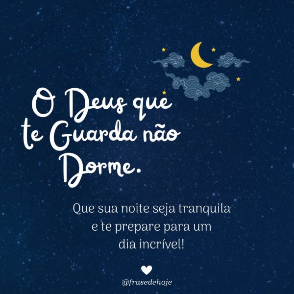 O Deus que te guarda não dorme. Que sua noite seja tranquila e te prepare para um dia incrível!