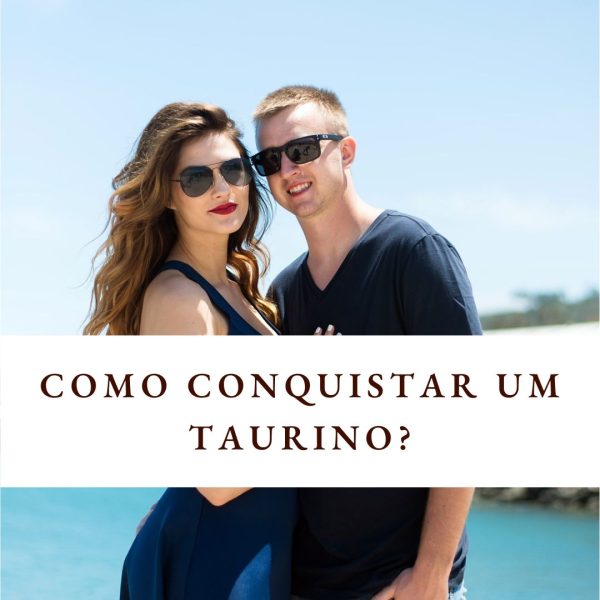 como conquistar um homem de touro