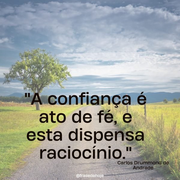 Frase de Ato de Fé "A confiança é ato de fé, e esta dispensa raciocínio."