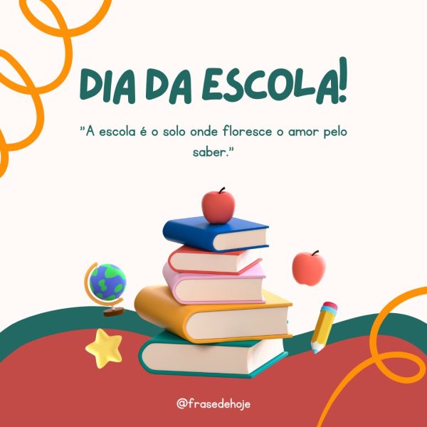 "A escola é o solo onde floresce o amor pelo saber."