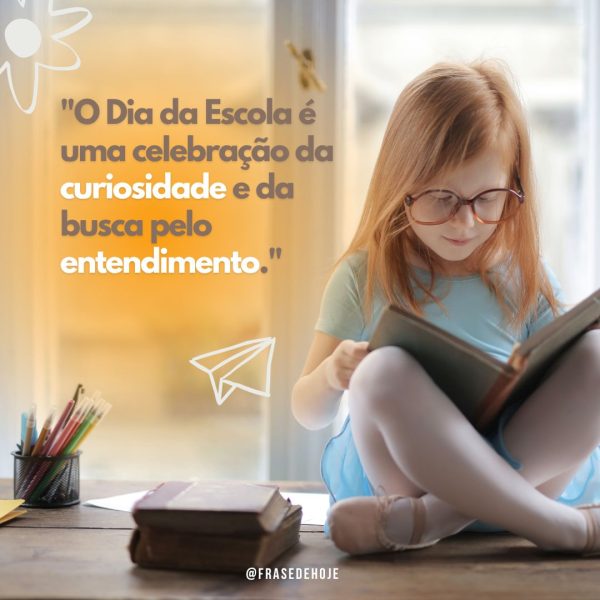 "O Dia da Escola é uma celebração da curiosidade e da busca pelo entendimento."