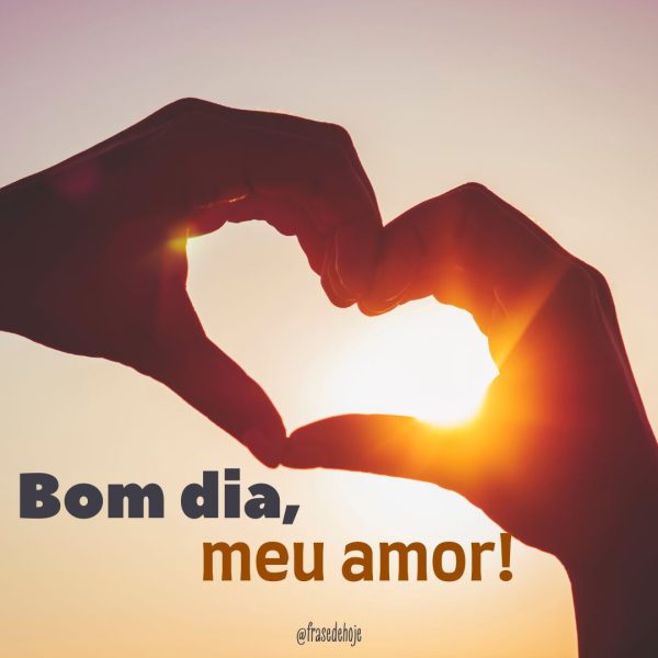 frases de bom dia para o meu amor