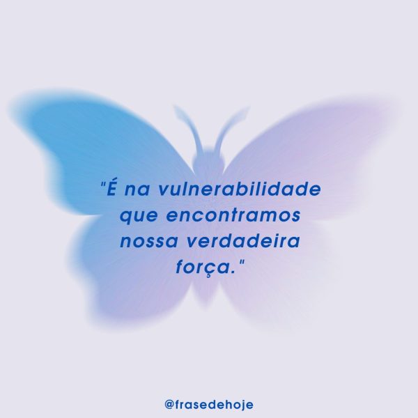 Imagem de uma borboleta com a frase É na vulnerabilidade que encontramos nossa verdadeira força.