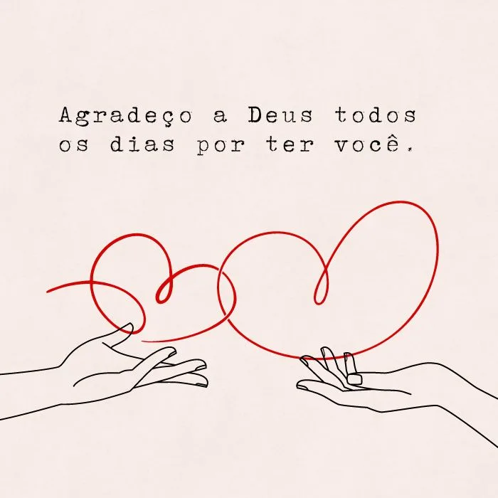 Agradeço a Deus todos os dias por ter você.