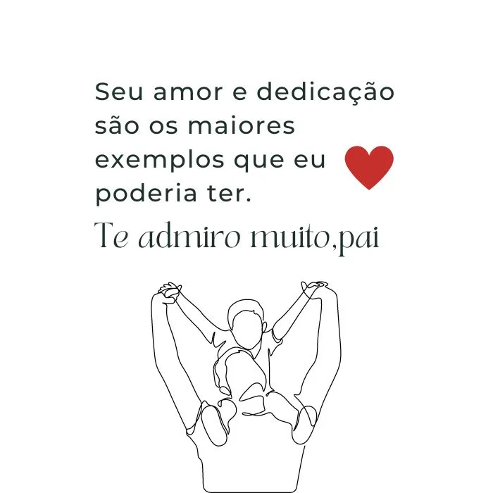 Seu amor e dedicação são os maiores exemplos que eu poderia ter. Te admiro muito, pai.