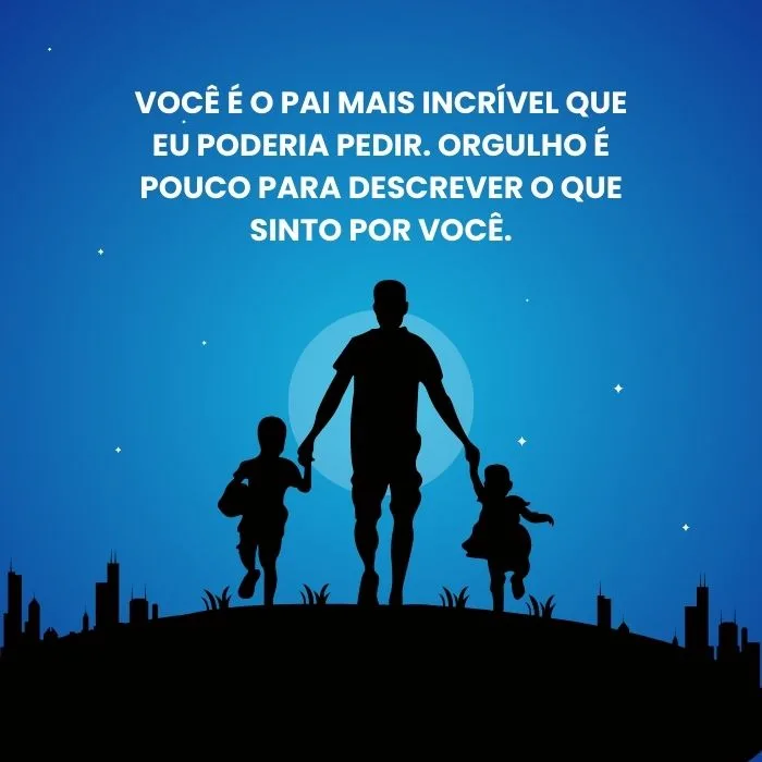 Você é o pai mais incrível que eu poderia pedir. Orgulho é pouco para descrever o que sinto por você.